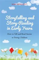 Contar y leer cuentos en los primeros años: Cómo contar y leer cuentos a los niños pequeños - Storytelling and Story-Reading in Early Years: How to Tell and Read Stories to Young Children