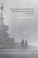 Culturas blancas de la droga y regulación en Londres, 1916-1960 - White Drug Cultures and Regulation in London, 1916-1960