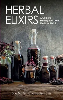 Elixires de hierbas: Guía para preparar sus propias bebidas medicinales - Herbal Elixirs: A Guide to Making Your Own Medicinal Drinks