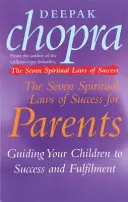 Siete leyes espirituales del éxito para padres - Cómo guiar a tus hijos hacia el éxito y la plenitud - Seven Spiritual Laws Of Success For Parents - Guiding your Children to success and Fulfilment