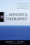 El terapeuta consciente: Guía del terapeuta clínico para la visión mental y la integración neuronal - The Mindful Therapist: A Clinician's Guide to Mindsight and Neural Integration