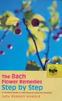 Las Flores de Bach paso a paso: Una guía completa para seleccionar y utilizar los remedios - The Bach Flower Remedies Step by Step: A Complete Guide to Selecting and Using the Remedies