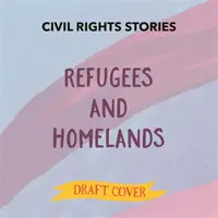 Historias de derechos civiles: Refugiados y patrias - Civil Rights Stories: Refugees and Homelands