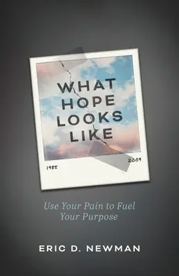 Cómo es la esperanza: Utiliza tu dolor para impulsar tu propósito - What Hope Looks Like: Use Your Pain to Fuel Your Purpose