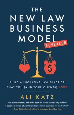El Nuevo Modelo de Negocio del Derecho: Construye un bufete lucrativo que te encante a ti (y a tus clientes) - The New Law Business Model: Build a Lucrative Law Practice That You (and Your Clients) Love