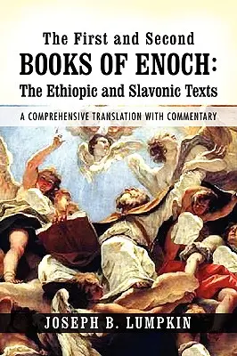 Los libros primero y segundo de Enoc: Los textos etíopes y eslavos: Una traducción completa con comentarios - The First and Second Books of Enoch: The Ethiopic and Slavonic Texts: A Comprehensive Translation with Commentary