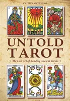 Untold Tarot: El Arte Perdido de la Lectura del Tarot Antiguo - Untold Tarot: The Lost Art of Reading Ancient Tarot