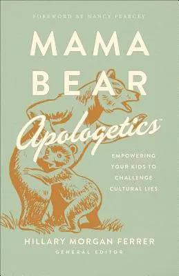 Mama Bear Apologetics(r): Cómo hacer que sus hijos desafíen las mentiras culturales - Mama Bear Apologetics(r): Empowering Your Kids to Challenge Cultural Lies