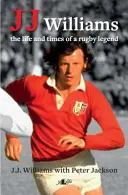 J J Williams, vida y época de una leyenda del rugby - J J Williams the Life and Times of a Rugby Legend