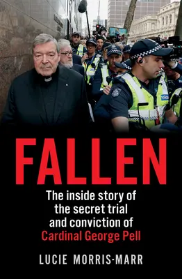 Fallen: The Inside Story of the Secret Trial and Conviction of Cardinal George Pell (Caído: la historia secreta del juicio y condena del cardenal George Pell) - Fallen: The Inside Story of the Secret Trial and Conviction of Cardinal George Pell