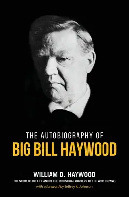 El libro de Big Bill Haywood: La autobiografía de Big Bill Haywood - Big Bill Haywood's Book: The Autobiography of Big Bill Haywood