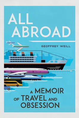 Todo en el extranjero: Memorias de viaje y obsesión - All Abroad: A Memoir of Travel and Obsession