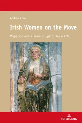 Mujeres irlandesas en marcha: migración y misión en España, 1499-1700 - Irish Women on the Move; Migration and Mission in Spain, 1499-1700