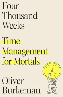 Cuatro mil semanas: Gestión del tiempo para mortales - Four Thousand Weeks: Time Management for Mortals