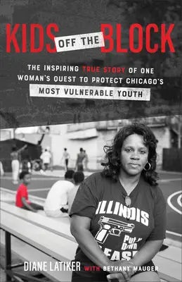 Kids Off the Block: La inspiradora historia real de la búsqueda de una mujer para proteger a los jóvenes más vulnerables de Chicago - Kids Off the Block: The Inspiring True Story of One Woman's Quest to Protect Chicago's Most Vulnerable Youth