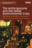 El Antropoceno y la crisis medioambiental mundial: Repensar la modernidad en una nueva época - The Anthropocene and the Global Environmental Crisis: Rethinking modernity in a new epoch