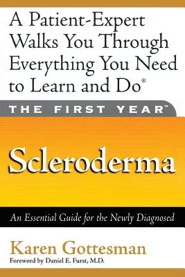 El primer año: Esclerodermia: Guía esencial para el recién diagnosticado - The First Year: Scleroderma: An Essential Guide for the Newly Diagnosed