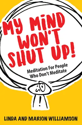 Mi mente no se calla: Meditación para personas que no meditan - My Mind Won't Shut Up!: Meditation for People Who Don't Meditate