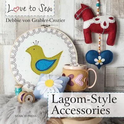 Love to Sew: Accesorios de estilo Lagom - Love to Sew: Lagom-Style Accessories