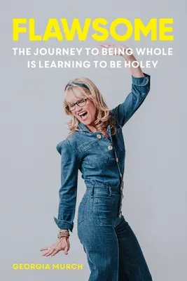 Flawsome: El viaje hacia la plenitud es aprender a ser holey - Flawsome: The Journey to being whole is learning to be holey