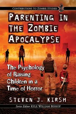 Ser padres en el apocalipsis zombi: La psicología de criar a los hijos en tiempos de horror - Parenting in the Zombie Apocalypse: The Psychology of Raising Children in a Time of Horror