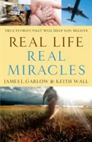 Vida real, milagros reales: Historias reales que le ayudarán a creer - Real Life, Real Miracles: True Stories That Will Help You Believe