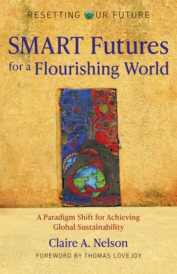 Reiniciar nuestro futuro: SMART Futures for a Flouri - Un cambio de paradigma para lograr la sostenibilidad global - Resetting Our Future: SMART Futures for a Flouri - A Paradigm Shift for Achieving Global Sustainability