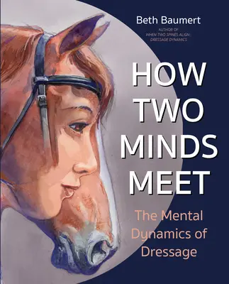 Cómo se encuentran dos mentes: la dinámica mental de la doma clásica - How Two Minds Meet: The Mental Dynamics of Dressage