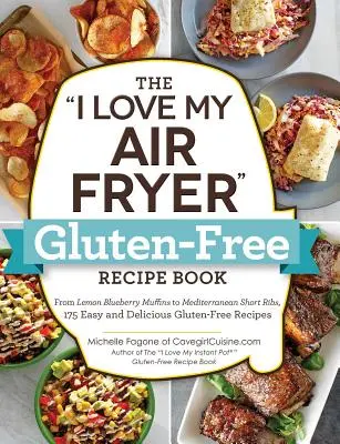 El libro de recetas sin gluten I Love My Air Fryer: Desde magdalenas de limón y arándanos hasta costillas mediterráneas, 175 recetas fáciles y deliciosas sin gluten. - The I Love My Air Fryer Gluten-Free Recipe Book: From Lemon Blueberry Muffins to Mediterranean Short Ribs, 175 Easy and Delicious Gluten-Free Recipes