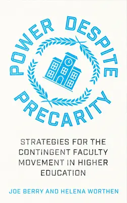Poder a pesar de la precariedad: Estrategias para el movimiento del profesorado contingente en la enseñanza superior - Power Despite Precarity: Strategies for the Contingent Faculty Movement in Higher Education