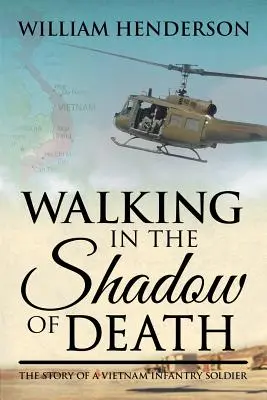 Caminando a la sombra de la muerte: La historia de un soldado de infantería de Vietnam - Walking in the Shadow of Death: The Story of a Vietnam Infantry Soldier