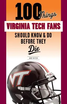 100 cosas que los aficionados de Virginia Tech deberían saber y hacer antes de morir - 100 Things Virginia Tech Fans Should Know & Do Before They Die