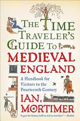 La guía del viajero en el tiempo de la Inglaterra medieval: Un manual para visitantes del siglo XIV - The Time Traveler's Guide to Medieval England: A Handbook for Visitors to the Fourteenth Century