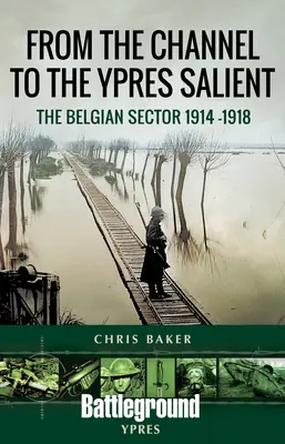 De la Mancha al saliente de Ypres: El sector belga 1914 -1918 - From the Channel to the Ypres Salient: The Belgian Sector 1914 -1918