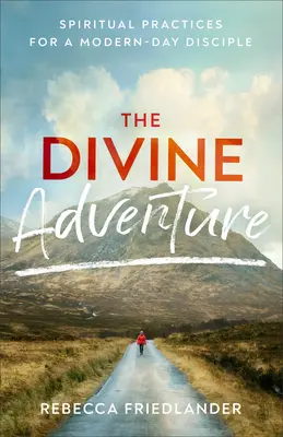 La aventura divina: Prácticas espirituales para un discípulo moderno - The Divine Adventure: Spiritual Practices for a Modern-Day Disciple