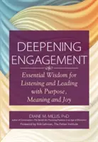 Deepening Engagement: Sabiduría esencial para escuchar y liderar con propósito, significado y alegría - Deepening Engagement: Essential Wisdom for Listening and Leading with Purpose, Meaning and Joy