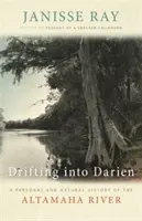 A la deriva en Darién: Una historia personal y natural del río Altamaha - Drifting Into Darien: A Personal and Natural History of the Altamaha River