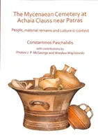 El cementerio micénico de Achaia Clauss, cerca de Patras: Gente, restos materiales y cultura en su contexto - The Mycenaean Cemetery at Achaia Clauss Near Patras: People, Material Remains and Culture in Context