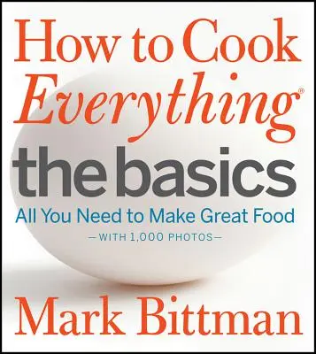 Cómo cocinar todo lo básico: Todo lo que necesita para hacer buena comida - Con 1.000 fotos - How to Cook Everything the Basics: All You Need to Make Great Food--With 1,000 Photos