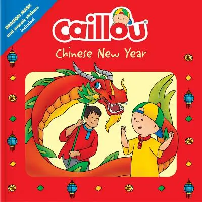 Caillou: Año Nuevo Chino: Máscara de Dragón y Pegatinas de Mosaico Incluidas - Caillou: Chinese New Year: Dragon Mask and Mosaic Stickers Included