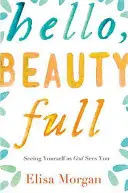 Hola, belleza plena: Verte como Dios te ve - Hello, Beauty Full: Seeing Yourself as God Sees You