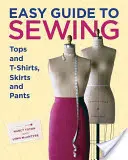 Guía Fácil para Coser Tops y Camisetas, Faldas y Pantalones - Easy Guide to Sewing Tops and T-Shirts, Skirts, and Pants