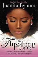 Trillo: Cómo saber sin duda que Dios escucha cada una de tus oraciones - Threshing Floor: How to Know Without a Doubt That God Hears Your Every Prayer