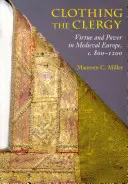 Vestir al clero: Virtud y poder en la Europa medieval, 800-1200 - Clothing the Clergy: Virtue and Power in Medieval Europe, C. 800 1200