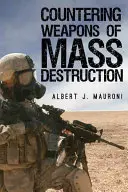 La lucha contra las armas de destrucción masiva: Evaluación de la política del gobierno estadounidense - Countering Weapons of Mass Destruction: Assessing the U.S. Government's Policy