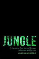 Jungla - Una angustiosa historia real de aventura, peligro y supervivencia - Jungle - A Harrowing True Story of Adventure, Danger and Survival