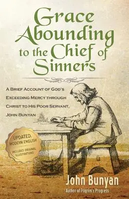 Gracia abundante para el primero de los pecadores - Edición actualizada: Breve relato de la infinita misericordia de Dios por medio de Cristo hacia su pobre siervo, John Bunyan - Grace Abounding to the Chief of Sinners - Updated Edition: A Brief Account of God's Exceeding Mercy through Christ to His Poor Servant, John Bunyan