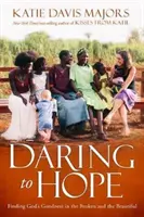 Atreverse a esperar - Encontrar la bondad de Dios en lo roto y lo bello - Daring to Hope - Finding God's Goodness in the Broken and the Beautiful