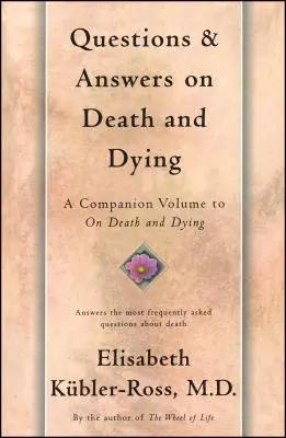 Preguntas y respuestas sobre la muerte y la agonía: Un volumen complementario de sobre la muerte y el morir - Questions and Answers on Death and Dying: A Companion Volume to on Death and Dying