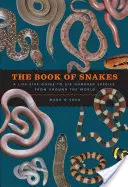 El libro de las serpientes: Una guía a tamaño natural de seiscientas especies de todo el mundo - The Book of Snakes: A Life-Size Guide to Six Hundred Species from Around the World